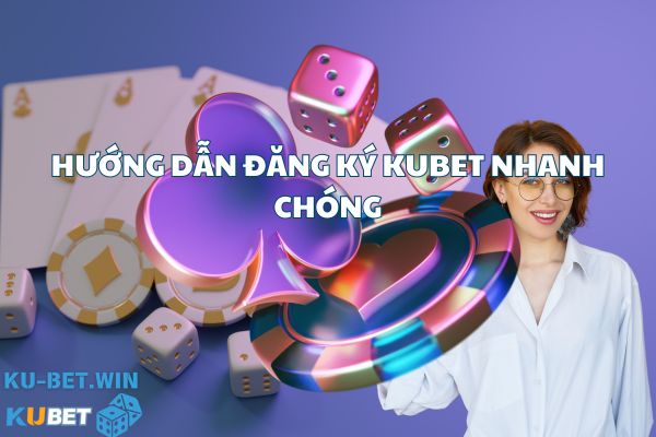 Các bước đăng ký Kubet